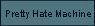 Pretty Hate Machine