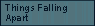 Things Falling Apart